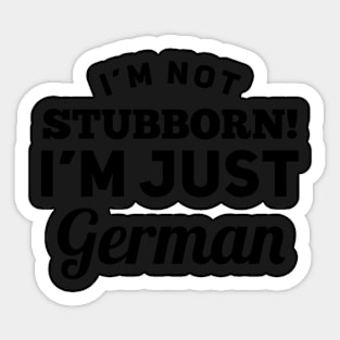 I_m Not Stubborn I_m Just German T shirt Sticker